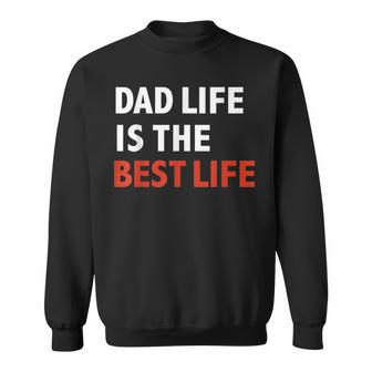 Funny Dad Life Is The Best Life Fathers Day Daddy Gift Gift For Mens Sweatshirt | Mazezy