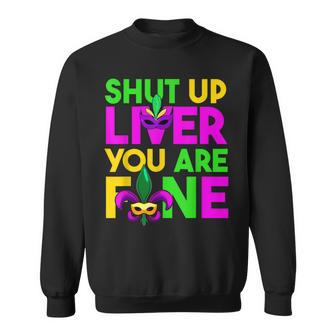 Funny Drinking Lover Shut Up Liver Youre Fine Mardi Gras Sweatshirt - Seseable