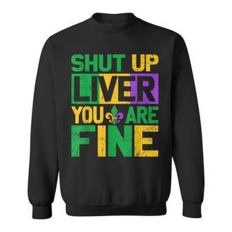 Funny Drinking Shut Up Liver Youre Fine Mardi Gras Carnival Sweatshirt - Seseable