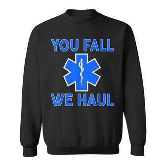 Funny Ems Design You Fall We Haul Emt Medic Paramedic Gift Men Women Sweatshirt Graphic Print Unisex - Seseable