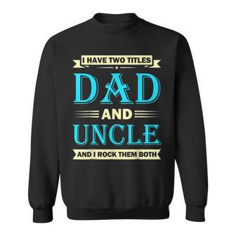 Funny Fathers Day Idea I Have Two Titles Dad And Uncle V2 Sweatshirt - Seseable