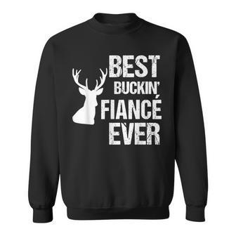 Funny Fiance For Hunter Best Buckin Fiance Ever Sweatshirt - Seseable