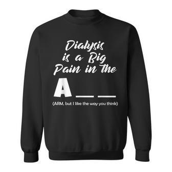 Funny Fill In The Blanks Dialysis Is A Big Pain In The Ass Men Women Sweatshirt Graphic Print Unisex - Seseable