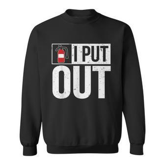 Funny Fire Extinguisher I Put Out Firefighter Sweatshirt - Seseable