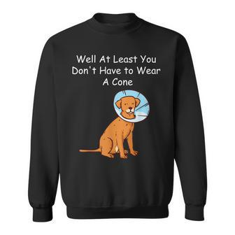 Funny Get Well Soon At Least You Dont Have To Wear A Cone Sweatshirt | Mazezy AU