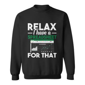Funny Gift Relax I Have A Spreadsheet For That Accounting Accountants Funny Gift Sweatshirt - Monsterry DE