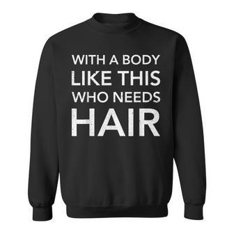 Funny Graphic With A Body Like This Who Needs Hair Men Women Sweatshirt Graphic Print Unisex - Seseable