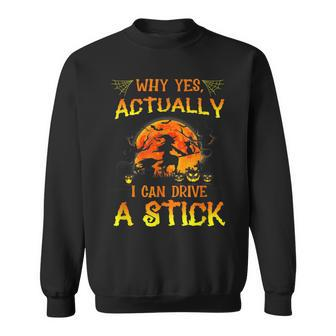 Funny Halloween Witch Why Yes Actually I Can Drive A Stick Men Women Sweatshirt Graphic Print Unisex - Thegiftio