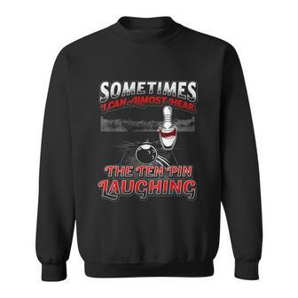 Funny Hear 10 Pin Laughing Gift Funny Bowling Gift Sweatshirt - Monsterry