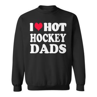 Funny Hockey I Love Hot Hockey Dad Dads Sweatshirt - Thegiftio UK
