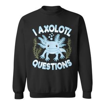 Funny I Axolotl Questions Cute Blue Axolotl Kawaii Sweatshirt | Mazezy