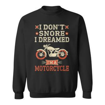 Funny I Dont Snore I Dream Im A Motorcycle Snoring Biker Sweatshirt - Seseable