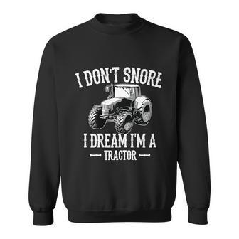 Funny I Dont Snore I Dream Im A Tractor Gift For Dad Sweatshirt - Monsterry AU