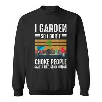 Funny I Garden So I Dont Choke People Gardening Sweatshirt - Seseable