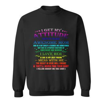 Funny I Get My Attitude From My Freaking Awesome Mom Cool Gift Sweatshirt - Monsterry