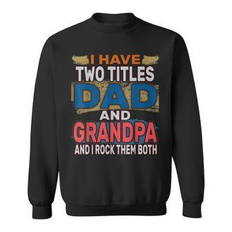 Funny I Have Two Titles Dad Cool Grandpa And I Rock Them Bot Sweatshirt - Seseable