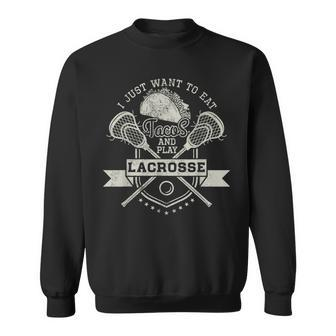 Funny I Just Want To Eat Tacos And Play Lacrosse Player Men Women Sweatshirt Graphic Print Unisex - Seseable