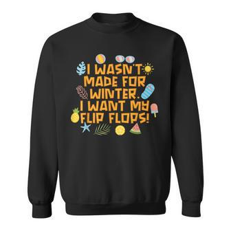 Funny I Wasnt Made Winter I Want My Flip Flops Men Women Sweatshirt Graphic Print Unisex - Seseable