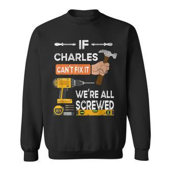 Funny If Charles Cant Fix It Were All Screwed Handyman Sweatshirt - Seseable