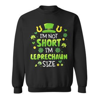 Funny Im Not Short Im Leprechaun Size For St Patricks Day Sweatshirt | Mazezy
