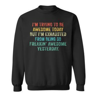 Funny Im Trying To Be Awesome Today Yesterday Vintage Retro Sweatshirt - Seseable