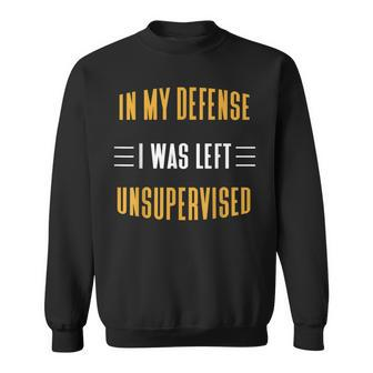 Funny In My Defense I Was Left Unsupervised Sarcastic Cool Sweatshirt - Seseable