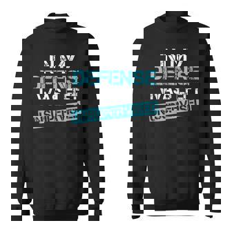 Funny In My Defense I Was Left Unsupervised Sweatshirt | Mazezy