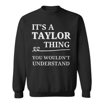 Funny Its A Taylor Thing Family Name Saying Sweatshirt - Seseable