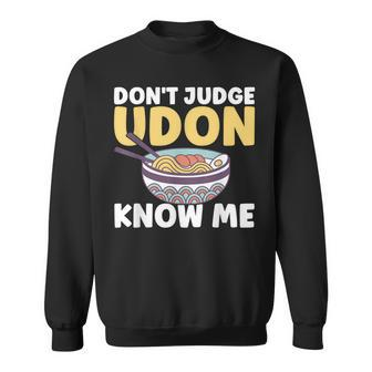 Funny Japanese Food Quote Dont Judge Udon Know Me Health Men Women Sweatshirt Graphic Print Unisex - Seseable