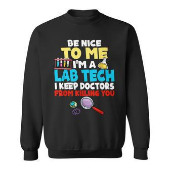 Funny Lab Tech Be Nice To Me Im A Lab Tech Laboratory Sweatshirt | Mazezy