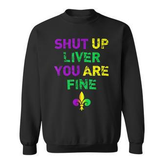 Funny Mardi Gras Parade Outfit - Shut Up Liver Youre Fine Sweatshirt - Seseable