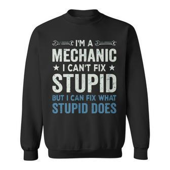 Funny Mechanic Gift Im A Mechanic Cant Fix Stupid Sweatshirt | Mazezy UK