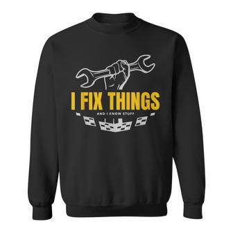 Funny Mechanic T | I Fix Things And I Know Stuff Sweatshirt - Seseable