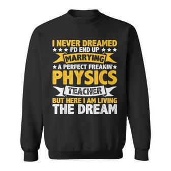Funny Never Dreamed Marrying Physics Teacher Wife Husband Sweatshirt - Thegiftio UK