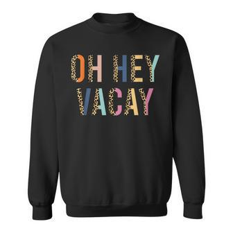 Funny Oh Hey Vacay Beach Family Vacation Leopard Print Sweatshirt | Mazezy