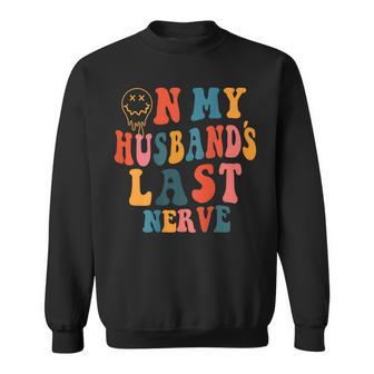Funny On My Husbands Last Nerve Groovy On Back Sweatshirt - Seseable