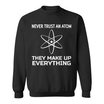 Funny Physics Teacher T Never Trust An Atom Men Women Sweatshirt Graphic Print Unisex - Seseable