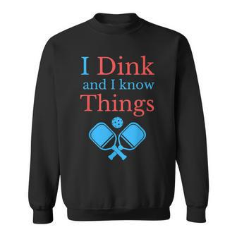 Funny Pickleball I Dink And I Know Things Sweatshirt - Seseable