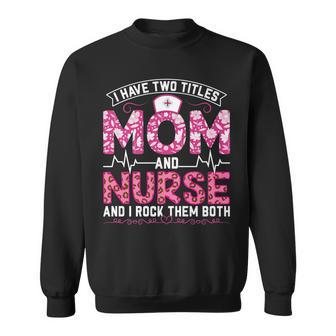Funny Pink Leopard I Have Two Titles Mom And Nurse Gifts Mom Sweatshirt - Seseable