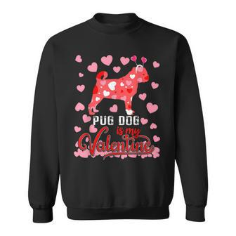 Funny Pug Dog Is My Valentine Dog Lover Dad Mom Boy Girl Sweatshirt | Mazezy CA