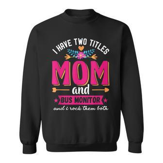 Funny Quote I Have Two Titles Mom Bus Monitor Mothers Day Sweatshirt - Seseable