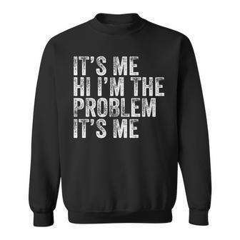 Funny Quote Its Me Hi Im The Problem Its Me Vintage Sweatshirt | Mazezy