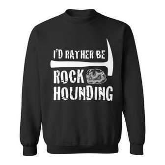 Funny Rock Hounding Geology Rock & Mineral Collector Sweatshirt - Seseable
