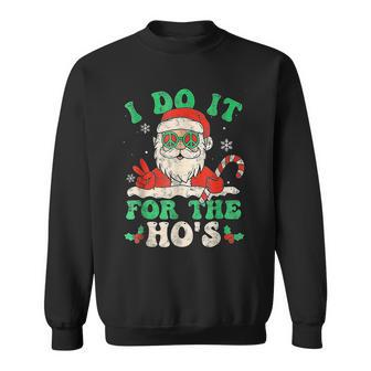 Funny Santa I Do It All For The Hos Christmas Funny Xmas Men Women Sweatshirt Graphic Print Unisex - Seseable