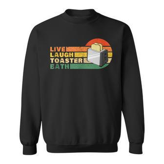 Funny Saying Live Laugh Toaster Bath Inspirational Vintage Sweatshirt | Mazezy
