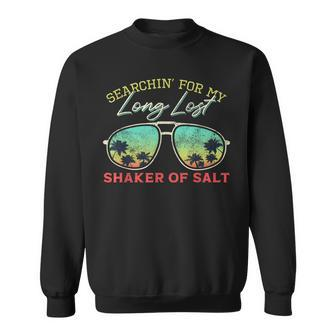 Funny Searching For My Long Lost Shaker Of Salt Shaker Sweatshirt | Mazezy