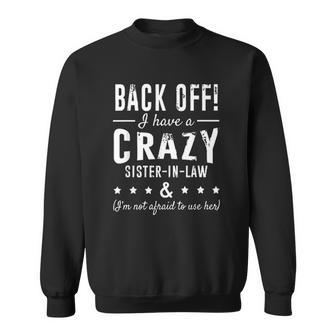 Funny Sister Back Off I Have A Crazy Sister In Law V2 Men Women Sweatshirt Graphic Print Unisex - Thegiftio UK