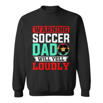 Funny Soccer Dad Will Yell Loudly Sweatshirt - Monsterry CA
