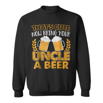 Funny Thats Cute Now Bring Your Uncle A Beer Gift For Mens Sweatshirt | Mazezy