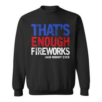 Funny Thats Enough Fireworks 4Th Of July Patriotic Mens Sweatshirt | Mazezy